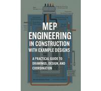 MEP Engineering in Construction with Example Designs: A Practical Guide to Drawings, Design, and Coordination