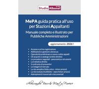 MePA guida pratica all'uso per Stazioni Appaltanti.: Manuale completo e illustrato per Pubbliche Amministrazioni