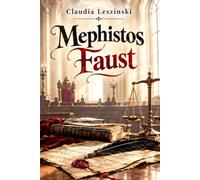 Mephistos Faust: Goethes Faust neu betrachtet - Ein Roman über Schuld, Verantwortung und die Macht der Worte