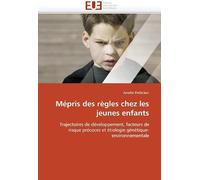 Mépris Des Règles Chez Les Jeunes Enfants: Trajectoires De Développement, Facteurs De Risque Précoces Et Étiologie Génétique-Environnementale (Omn.Univ.Europ.)