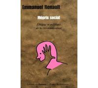 Mépris social.: Ethique et politique de la reconnaissance