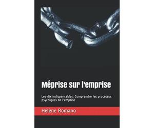 Méprise sur l'emprise: Les dix indispensables. Comprendre les processus psychiques de l'emprise