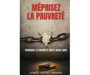 MEPRISEZ LA PAUVRETÉ: POURQUOI LA PAUVRETÉ COÛTE AUSSI CHER