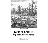 Mer Blanche Lépante, avant, après - Jacques Wallet - Le Lys Bleu - broché - Roman