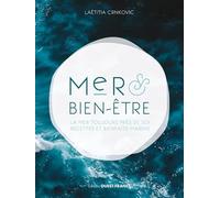 Mer et bien-être. La mer toujours près de soi, recettes et bienfaits m