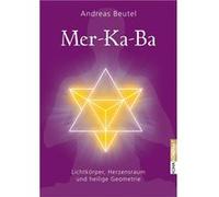 Mer-Ka-Ba : Lichtko¨rper, Herzensraum und heilige Geometrie | Andreas Beutel Andreas BeutelAndreas Beutel (Auteur)