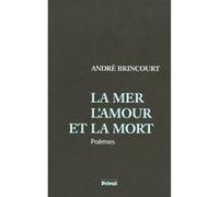 Mer, l'amour et la mort A BRINCOURT (Auteur)