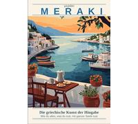 Meraki: Die griechische Kunst der Hingabe: Wie du alles, was du tust, mit ganzer Seele tust - und warum das dein Leben verändert