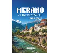 MERANO GUIDE DE VOYAGE 2026-2027: Votre guide indispensable pour découvrir la beauté des Alpes : rues historiques et moments intemporels