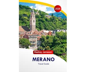 Merano Travel Guide 2026: Explore Cultural Tapestry of Italian Alpine's, Top Attractions, Things to Do, Hikes, Thermal Spikes, Adventures with Perfect Itinerary and Insider's Tips