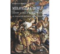 Meraviglia e ironia con Henry James e Mark Twain al palazzo ducale di Venezia