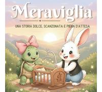 Meraviglia - Una Storia Dolce, Scanzonata e Piena D’Attesa: Una storia illustrata sull’attesa di un bambino, perfetta come regalo per genitori in attesa e futura mamma