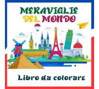 Meraviglie del mondo Libro da colorare: Libro da colorare con meraviglie architettoniche e naturali Perfetto per rilassarsi e scoprire le culture del mondo
