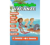 Meraviglie VACANZE : Libro delle vacanze della 5 elementare/ Tutte le materie: Quaderno delle vacanze per affrontare al meglio il passaggio alla quinta elementare