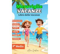 Meraviglie vacanze : Libro delle vacanze per studenti dalla 2ª media/Tutte le materie - Quaderno di attività per riuscire il passaggio in 2ª media: Età: 8-12 anni