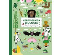 Meravigliosa biologia. Scopri la scienza della vita