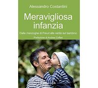 Meravigliosa infanzia. Dalle menzogne di Freud alle verità sul bambino