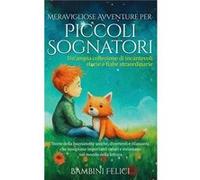 Meravigliose Avventure per Piccoli Sognatori Unampia collezione di incantevoli storie e fiabe straordinarie . Storie della buonanotte uniche divertenti e Piccoli SognatoriPiccoli Sognatori (Auteur)
