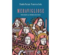 Meravigliose. Tour guidato all'interno di noi stesse