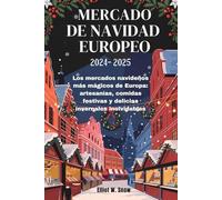 MERCADO DE NAVIDAD EUROPEO 2024-2025: Los mercados navideños más mágicos de Europa: artesanías, comidas festivas y delicias invernales inolvidables