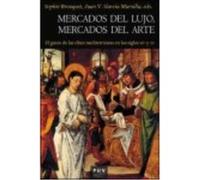 Mercados Del Lujo, Mercados Del Arte: El Gusto De Las Elites Mediterráneas En Los Siglos Xiv Y Xv - Brouquet, Sophie (coord.) Brouquet, Sophie Coord (Auteur)