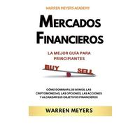 Mercados Financieros La Mejor Guía Para Principiantes Cómo Dominar Los Bonos, Las Criptomonedas, Las Opciones, Las Acciones Y Alcanzar Sus Objetivos Financieros