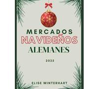 MERCADOS NAVIDEÑOS ALEMANES 2025: La guía definitiva de ferias navideñas, comidas festivas y tradiciones