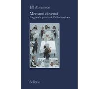Mercanti di verità. Il business delle notizie e la grande guerra dell'informazione