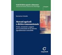 Mercati agricoli e diritto transnazionale. Forme, strumenti e soggetti per la costruzione di un sistema agroalimentare sostenibile