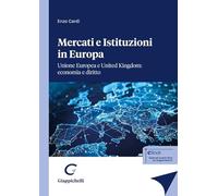 Mercati e istituzioni in Europa. Unione Europea e United Kingdom: economia e diritto
