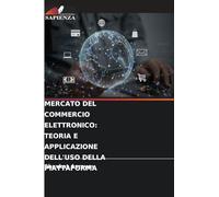 Mercato del Commercio Elettronico: Teoria E Applicazione Dell'uso Della Piattaforma