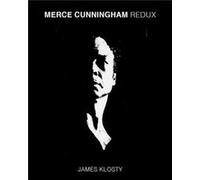 Merce Cunningham Redux by James Klosty James Klosty (Auteur)