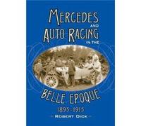 Mercedes and Auto Racing in the Belle Epoque 18951915 by Robert Dick Robert Dick (Auteur)