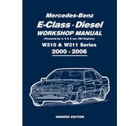 Mercedes-Benz E-Class - Diesel Workshop Manual (Powered by 4, 5, & 6 cyl. CDi Engine) W210 & W211 Series 2000-2006: Owners Manual