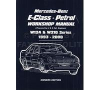Mercedes-Benz E-Class - Petrol Workshop Manual W124 & W210 Series 1993-2000 Owners Edition: Owners Manual