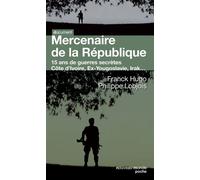 Mercenaire de la République 15 ans de guerres secrètes. Côte d'Ivoire, Ex-Yougoslavie, Irak... - Philippe Lobjois - Nouveau Monde Eds - Poche - Essai