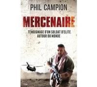 Mercenaire : un soldat d'élite autour du monde Phil Campion (Auteur)
