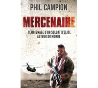 Mercenaire : un soldat d'élite autour du monde Témoignage d'un soldat d'élite autour du monde - Phil Campion - City - broché - Biographie