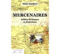 Mercenaires. Soldats de fortune et d’infortune SANDERS (Alain) (Auteur)