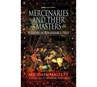 Mercenaries and Their Masters: Warfare in Renaissance Italy