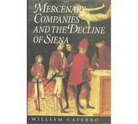 Mercenary Companies and the Decline of Siena, The Johns Hopkins University Studies in Historical and Political Science William Caferro (Auteur)