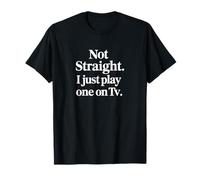 Merch LGBTQ Amusant | Not Straight I Just Play One on TV T-Shirt
