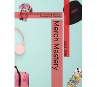 Merch Mastery: The Ultimate Guide To Boosting Sales For Musicians & Rappers