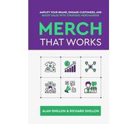 Merch That Works: Amplify Your Brand, Engage Customers, and Boost Sales with Strategic Merchandise