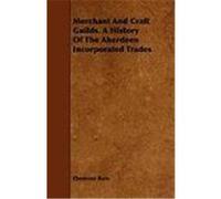 Merchant and Craft Guilds. a History of the Aberdeen Incorporated Trades Bain, Ebenezer (Auteur)