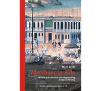 Merchant in Asia:: The Trade of the Dutch East India Company during the Eighteenth Century