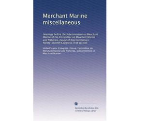 Merchant Marine miscellaneous: Hearings before the Subcommittee on Merchant Marine of the Committee on Merchant Marine and Fisheries, House of Representatives, Ninety-seventh Congress, first session
