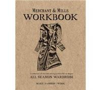 Merchant & Mills Workbook: A Collection Of Versatile Sewing Patterns For An Elegant All Season Wardrobe Merchant Mills, (Auteur)