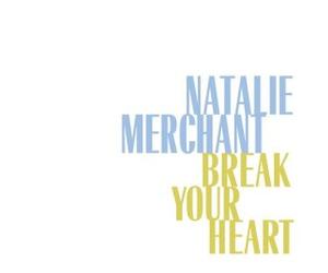 Merchant, Natalie - Break Your Heart/Carnival
