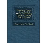 Merchant Vessels of the United States...: (Including Yachts) - Primary Source Edition